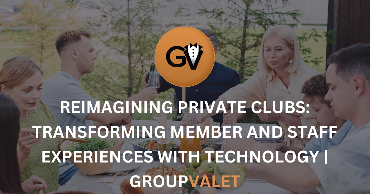 Reimagining Private Clubs: Transforming Member and Staff Experiences with Technology